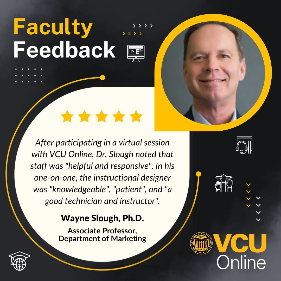 Graphic with the V-C-U Online logo and faculty feedback with a headshot of associate professor in the department of Marketing, Wayne Slough, P-H-D with the text 'After participating in an online session with V-C-U Online, Dr. Slough note that staff was 